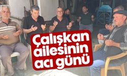 Çalışkan ailesinin acı günü