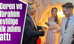 Ceren ve İbrahim evliliğe ilk adımı attı