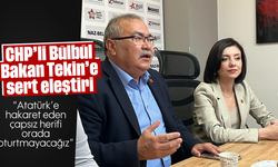 CHP'li Bülbül, Bakan Tekin'e sert eleştiri: "Atatürk'e hakaret eden çapsız herifi orada oturtmayacağız"