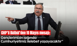 CHP’li Bülbül’den 19 Mayıs mesajı: “Gençlerimizin ışığında Cumhuriyetimiz ilelebet yaşayacaktır”