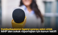 Cumhurbaşkanın tepkisi sonrası adım atıldı: MHP’den sokak röportajları için kanun teklifi