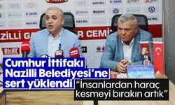 Cumhur İttifakı Nazilli Belediyesi'ne sert yüklendi