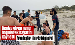 Denize giren genç boğularak hayatını kaybetti, arkadaşları sinir krizi geçirdi