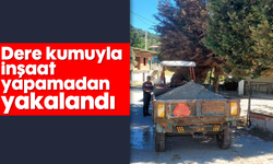 Dere kumuyla inşaat yapamadan yakalandı