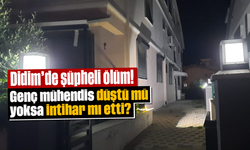 Didim'de şüpheli ölüm! Genç mühendis düştü mü yoksa intihar mı etti?