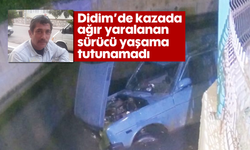 Didim'de kazada ağır yaralanan sürücü yaşama tutunamadı