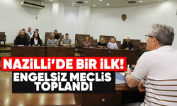 Nazilli’de bir ilk: Engelsiz meclis toplandı