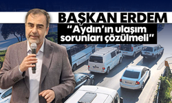 'Aydın’ın ulaşım sorunları çözülmeli'