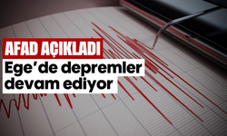 AFAD açıkladı: Ege'de depremler devam ediyor