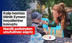 Nazilli polisinden unutulmaz sürpriz
