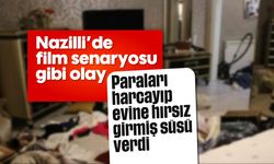 Nazilli’de film senaryosu gibi olay: Paraları harcayıp evine hırsız girmiş süsü verdi