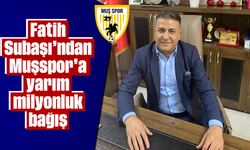 Fatih Subaşı'ndan Muşspor'a yarım milyonluk bağış