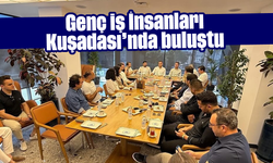 Genç İş İnsanları Kuşadası'nda buluştu