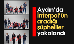 Aydın’da İnterpol’ün aradığı şüpheliler yakalandı