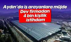 Aydın'da iş arayanlara müjde: Dev firmadan 4 bin kişilik istihdam