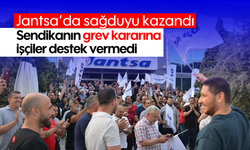 Jantsa’da sağduyu kazandı: Sendikanın grev kararına işçiler destek vermedi