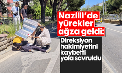 Nazilli'de yürekler ağza geldi: Direksiyon hakimiyetini kaybetti yola savruldu