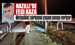 Nazilli’de feci kaza: Motosiklet sürücüsü yaşam savaşı veriyor