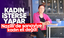 Kadın isterse yapar: Nazilli'de sanayiye kadın eli değdi