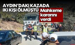 Aydın'daki kaza da iki kişi ölmüştü: Mahkeme kararını verdi