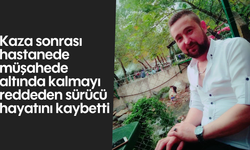 Kaza sonrası hastanede müşahede altında kalmayı reddeden sürücü hayatını kaybetti