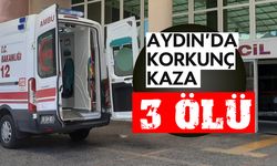 Aydın'da korkunç kaza: 3 kişi hayatını kaybetti