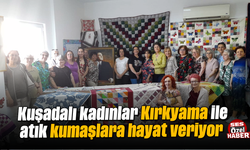 Kuşadalı kadınlar "Kırkyama" ile atık kumaşlara hayat veriyor