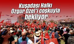 Kuşadası Halkı, Özgür Özel’i coşkuyla bekliyor