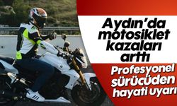 Aydın'da motosiklet kazaları arttı: Profesyonel sürücüden hayati uyarı
