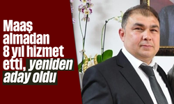 Maaş almadan 8 yıl hizmet etti, yeniden aday oldu