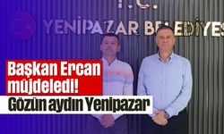 Gözün aydın Yenipazar: Başkan Ercan müjdeledi!