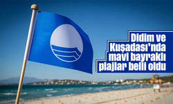 Didim ve Kuşadası'nda mavi bayraklı plajlar belli oldu
