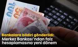 Bankalara bildiri gönderildi: Merkez Bankası'ndan faiz hesaplamasına yeni dönem