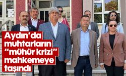 Aydın’da muhtarların "mühür krizi" mahkemeye taşındı