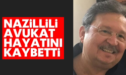 Nazillili avukat hayatını kaybetti