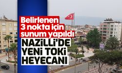 Nazilli'de yeni TOKİ heyecanı: Belirlenen 3 nokta için sunum yapıldı