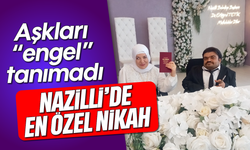 Aşkları "engel" tanımadı: Nazilli'de en özel nikah