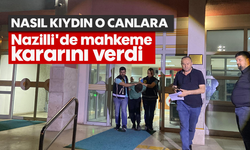 Nasıl kıydın o canlara: Nazilli'de mahkeme kararını verdi
