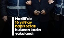 Nazilli’de 16 yıl 9 ay hapis cezası bulunan kadın yakalandı