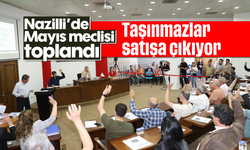 Nazilli’de Mayıs meclisi toplandı: Taşınmazlar satışa çıkıyor
