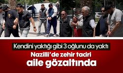 Kendini yaktığı gibi 3 oğlunu da yaktı: Nazilli’de zehir taciri aile gözaltında