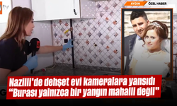 Nazilli'de "dehşet evi" kameralara yansıdı: "Burası yalnızca bir yangın mahalli değil"