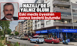 Nazilli’de yalnız ölüm: Eski meclis üyesinin cansız bedeni bulundu