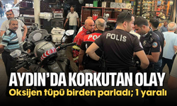Aydın'da korkutan olay: Oksijen tüpü birden parladı; 1 yaralı