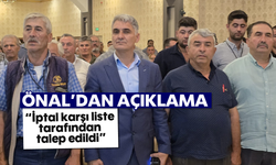 Önal'dan açıklama; “İptal karşı liste tarafından talep edildi”