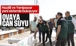 Ovaya can suyu: Nazilli ve Yenipazar yeni sistemle buluşuyor