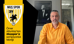 Ömer Altuntaş'tan Muşspor'a 'şampiyonluk' tebriği