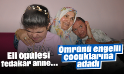 Eli öpülesi fedakar anne... Ömrünü engelli çocuklarına adadı