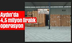 Aydın'da 4,5 milyon liralık operasyon