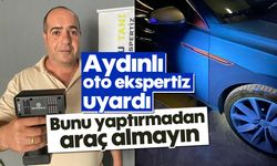 Aydınlı oto ekspertiz uyardı: Bunu yaptırmadan araç almayın